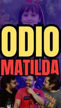I couldn't stand Matilda when I was a kid