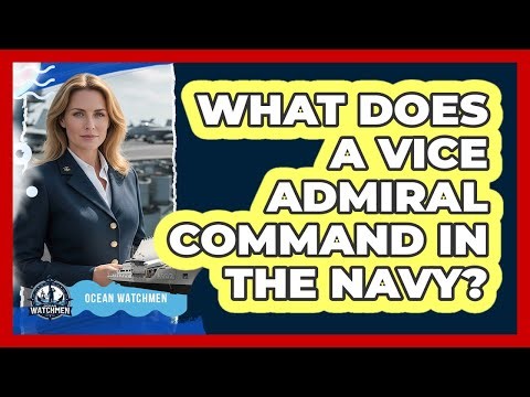 What Does A Vice Admiral Command In The Navy? - Ocean Watchmen