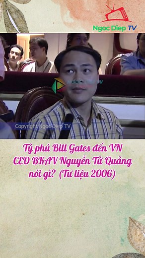Bill Gates tại VN 2006: CEO BKAV Nguyễn Tử Quảng nói gì?