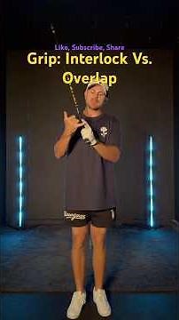 Grip: Interlock Vs. Overlap