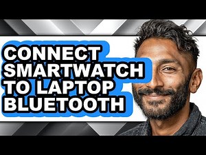 How to Connect Smartwatch to Laptop Bluetooth - Step by Step