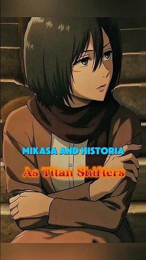 Attack on Titan What IF (Mikasa and Historia Feet )