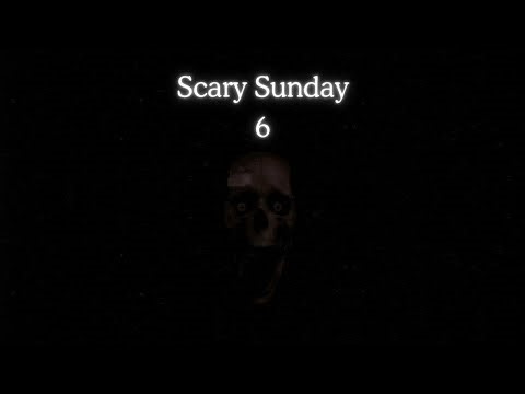 Scary Sunday #6
