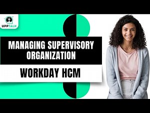 Creating and Managing A Supervisory Organization Workday | Workday HCM Training | Workday | Upptalk
