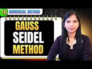 18. Gauss Seidel Method | Numerical Method Full Course | Arfin