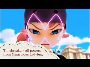 Timebreaker- All powers from Miraculous Ladybug