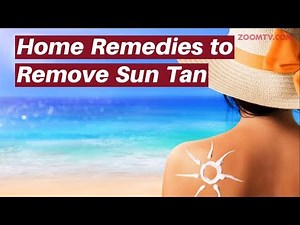 Home Remedies To Remove Sun Tan - Best Home Remedies To Remove Sun Tan Naturally