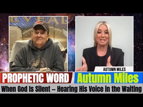 Autumn Miles PROPHETIC WORD - When God Is Silent — Hearing His Voice in the Waiting