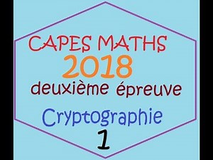 CAPES MATH écrit 2018 Deuxieme épreuve- Cryptographie -Spe maths -corrigé