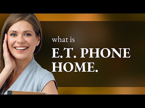 Understanding "E.T. phone home": A Classic Phrase Explained