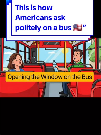 #creatorsearchinsights How to Open a Bus Window Politely 🇺🇸 USA mein aise bolna rude lagta hai 😬 Is 2-minute video mein sikhein: 🚌 Bus mein window open karne ke ✅ polite American English sentences 🗣️ Real-life daily conversation 🧠 Natural phrases like “Would you mind…?” “Is it okay if…?” 🎯 Repeat after me & speak confident American English 👉 Follow for more daily life English 🚀 #AmericanEnglish #LearnEnglish #SpeakEnglish #EverydayEnglish