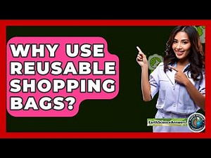 Why Use Reusable Shopping Bags? - Earth Science Answers