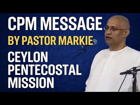 Pastor Markie | CPM | message | Ceylon Pentecostal mission #tpm