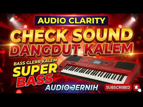 BIKIN TETANGGA IRI 🔊 CEK SOUND DANGDUT KALEM FULL BASS GLERR JERNIH | KOPLO AUDIO CLARITY