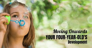Moving Onwards - Your Four-Year-Old's Development - Child Development Institute