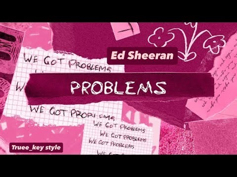 Ed Sheeran - Problems (truee_key style)