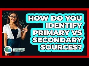 How Do You Identify Primary Vs Secondary Sources? - The Language Library