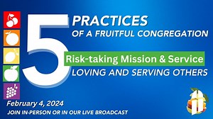 5 Practices of a Fruitful Congregation, Risk-taking Mission and Service, (11:00) February 4, 2024