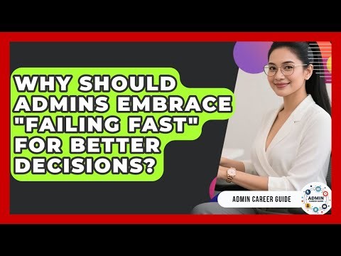 Why Should Admins Embrace "failing Fast" For Better Decisions? - Admin Career Guide