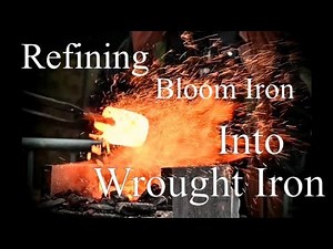 Process of refining bloom iron into Wrought Iron