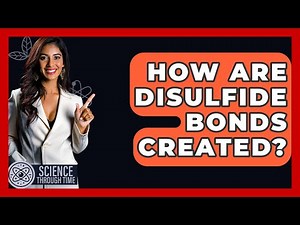 How Are Disulfide Bonds Created? - Science Through Time