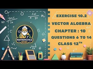 QUESTIONS 6 TO 14 || EXERCISE 10.2 || VECTOR ALGEBRA || CLASS 12TH || NCERT