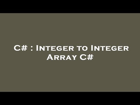 C# : Integer to Integer Array C#