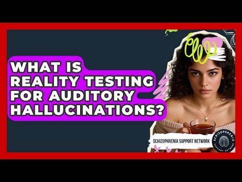 What Is Reality Testing For Auditory Hallucinations? - Schizophrenia Support Network