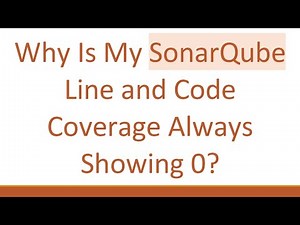 Why Is My SonarQube Line and Code Coverage Always Showing 0?
