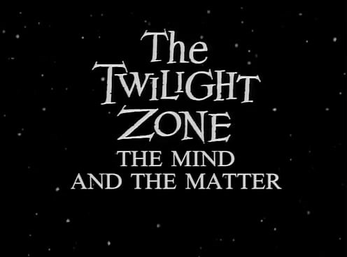 Twilight Zone - The Mind and the Matter