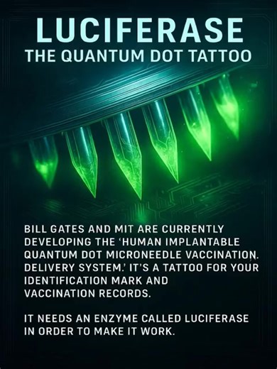 🔥 LUCIFERASE: THE QUANTUM DOT TATTOO 🔥 BILL GATES and MIT are developing a human-implantable quantum-dot microneedle vaccination system — a tattoo-like mark designed to store your identification and vaccination records directly in your skin. The system relies on an enzyme called Luciferase, which makes the embedded pattern bioluminescent — glowing faintly under specific light — allowing it to be visibly verified without digital technology. #Agenda2030 #viral #awakening #Vaccines2Tattoos #Biome
