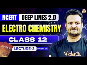 ELECTROCHEMISTRY CLASS 12 | NCERT DEEP LINES 2.0 | COMPLETE NCERT NEET 2025 | BY SARVESH SIR #3