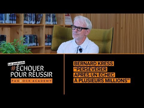 #EchouerPourRéussir : Bernard Kress "Persévérer après un échec à plusieurs millions"