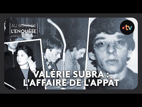 Intégrale l'Affaire de l'appât : Valérie Subra, pièges mortels à domicile - Au bout de l'enquête