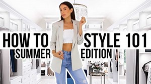 HOW TO STYLE OUTFITS 101: Summer Edition | Shea Whitney