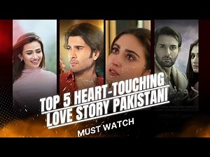 Top 5 Heart-Touching Love Story Pakistani Dramas | Romantic Serials That Stole Our Hearts