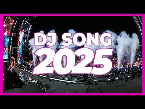 DJ SONG 2025 - Remixes & Mashups of Popular Songs 2025 | DJ Remix Club Music Disco DJ Mix 2024