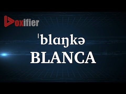 How to Pronunce Blanca in English - Voxifier.com
