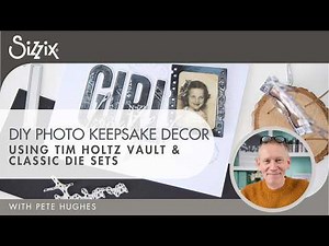 DIY Photo Keepsake Decor with Tim Holtz Dies | Sizzix Tutorial