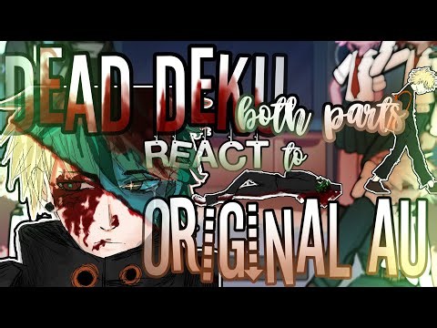 DEAD DEKU react to ORIGINAL AU // both parts // 2x speed // @SOPHIEE..harlan