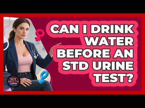 Can I Drink Water Before An STD Urine Test?