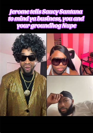 Jerome tells Saucy Santana to mind ya business, you and your groundhog Nupe #jerome #jeromeinthehouse #saucysantana #nupe #diamondnupe