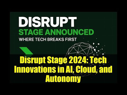 Disrupt Stage 2024: Tech Innovations in AI, Cloud, and Autonomy