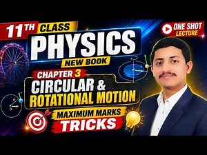 Physics Class 11 Chapter 3 Complete One Shot Lecture | Circular and Rotational Motion | New Book