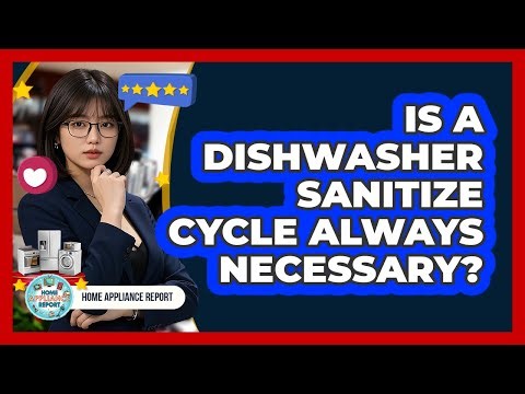 Is a dishwasher sanitize cycle always necessary?