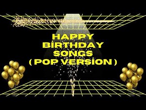 Happy Birthday Songs ( Pop Version )
