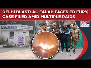 Delhi Blast: Al-Falah Faces ED Fury| Case Filed As University Campus Raided| Lens On Staff, Trustees
