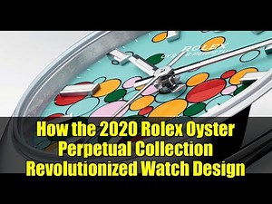 How the 2020 Rolex Oyster Perpetual Collection Revolutionized Watch Design