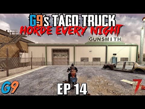 7 Days To Die - G9's Taco Truck EP14 - Horde Every Night