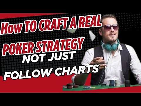How to Craft a Real Poker Strategy (Not Just Follow Charts)